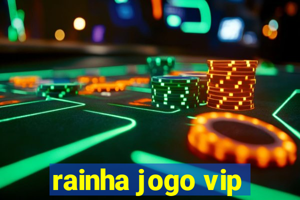 rainha jogo vip